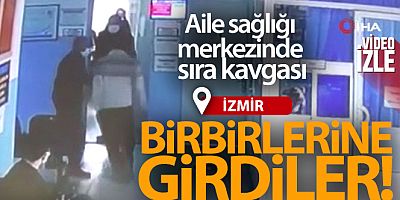 İzmir'de aile sağlığı merkezinde sıra kavgası
