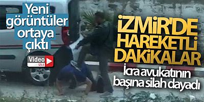 İzmir'de avukata silahlı tehdit ve darp olayında yeni görüntüler ortaya çıktı