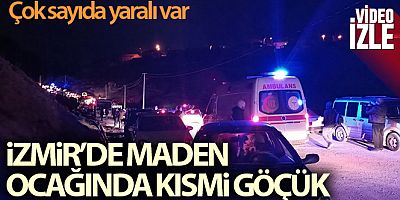 İzmir'de maden ocağında patlama sonrası kısmi göçük