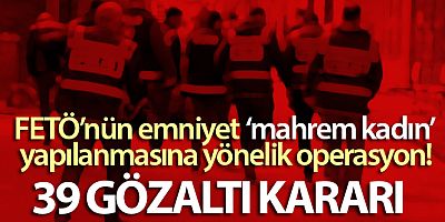 İzmir merkezli 5 ilde FETÖ'nün emniyet ‘mahrem kadın' yapılanmasına yönelik operasyon