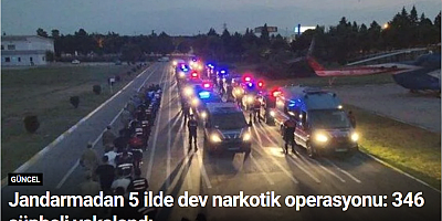 Jandarmadan 5 ilde dev narkotik operasyonu: 346 şüpheli yakalandı