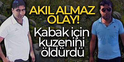 Kabak için kuzenini öldürdü