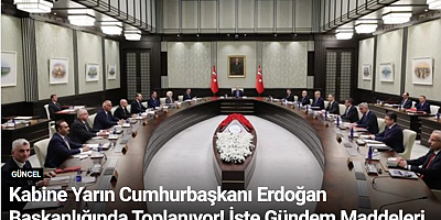 Kabine Yarın Cumhurbaşkanı Erdoğan Başkanlığında Toplanıyor! İşte Gündem Maddeleri