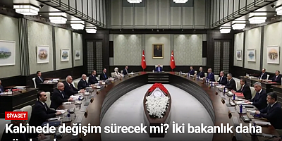 Kabinede değişim sürecek mi? İki bakanlık daha gündemde