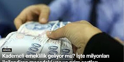 Kademeli emeklilik geliyor mu? İşte milyonları ilgilendiren masadaki yaş ve prim şartları