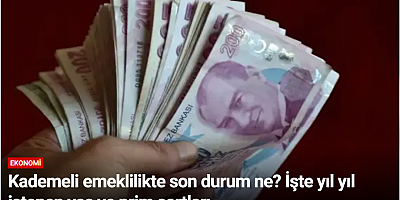 Kademeli emeklilikte son durum ne? İşte yıl yıl istenen yaş ve prim şartları