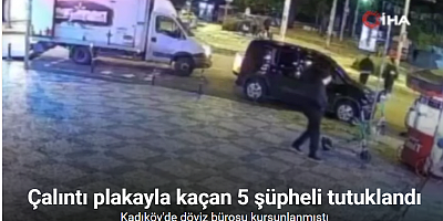 Kadıköy’de döviz bürosunu kurşunlayıp çalıntı plakayla kaçan 5 şüpheli tutuklandı