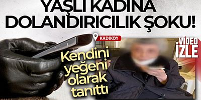 Kadıköy'de yaşlı kadına dolandırıcılık şoku