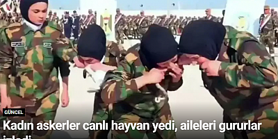 Kadın askerler canlı hayvan yedi, aileleri gururla izledi