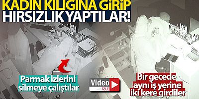 Kadın kılığına giren hırsızların o anları kamerada