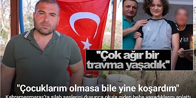 Kahramanmaraş’ta silah seslerini duyunca okula koşan baba yaşadıklarını anlattı