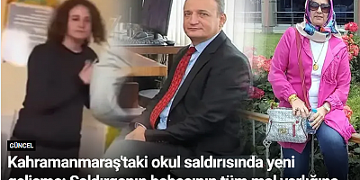 Kahramanmaraş'taki okul saldırısında yeni gelişme: Saldırganın babasının tüm mal varlığına ihtiyati haciz konuldu