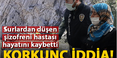 Kalede, surlarından düşen şizofreni hastası Ferdi öldü, annesi tutuklandı