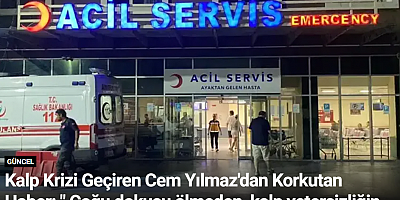 Kalp Krizi Geçiren Cem Yılmaz'dan Korkutan Haber: 