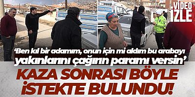 Kamyonetindeki hasarı gören öfkeli sürücüden şaşırtan istek: 'Yakınlarını çağırın paramı versin'