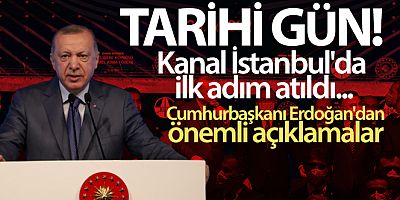 Kanal İstanbul'da ilk adım atıldı... Cumhurbaşkanı Erdoğan'dan önemli açıklamalar