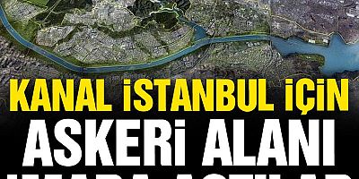 Kanal İstanbul için 754 bin metrekarelik askeri alan imara açıldı: Sanayi tesisleri yapılacak