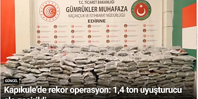Kapıkule’de rekor operasyon: 1,4 ton uyuşturucu ele geçirildi