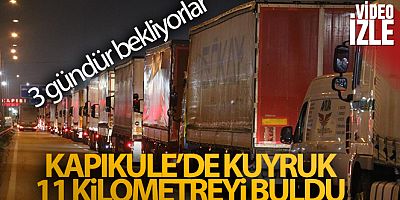 Kapıkule'de TIR kuyruğu 11 kilometreyi buldu: 3 gündür bekliyorlar