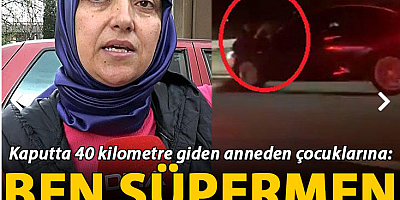 Kaputta 40 kilometre giden anneden çocuklarına: Ben 'Süpermen' annenizim