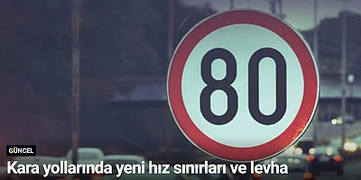 Kara yollarında yeni hız sınırları ve levha düzenlemesi