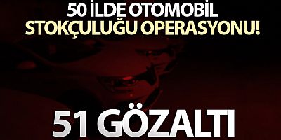 Karabük merkezli 50 ilde otomobil stokçuluğu operasyonu: 51 gözaltı