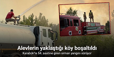 Karabük’te 54. saatine giren orman yangını sürüyor: Davutlar köyü boşaltıldı
