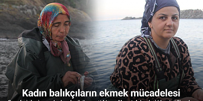 Karadeniz’in kadın balıkçıları ekmek mücadelesinde