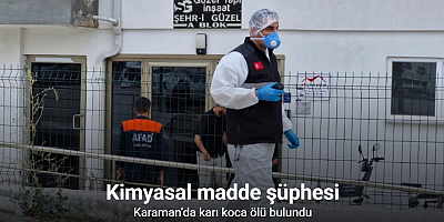 Karaman’da karı koca ölü bulundu: Olayda kimyasal madde şüphesi