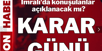 Karar günü: İmralı'da konuşulanlar açıklanacak mı?