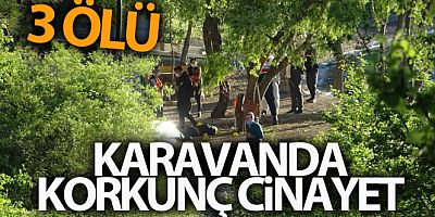Karavanda cinayet: 3 ölü