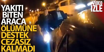Karayolunda yakıtı biten araca ölümüne destek görüntüleri cezasız kalmadı