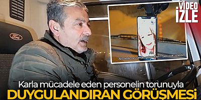 Karla mücadele eden personelin torunuyla duygulandıran görüşmesi