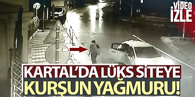 Kartal'da lüks siteyi kurşun yağmuruna tuttular
