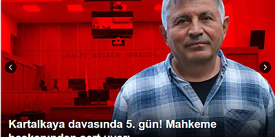 Kartalkaya davasında 5. gün! Mahkeme başkanından sert uyarı