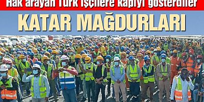 Katarlı müteahhit, haklarını isteyen 450 Türk işçiye kapıyı gösterdi