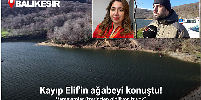 Kayıp Elif’in ağabeyi: 