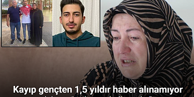 Kayıp gençten 1,5 yıldır haber alamayan aile perişan