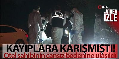 Kayıplara karışan otel işletmecisi Nuri Yıldızın cansız bedenine ulaşıldı