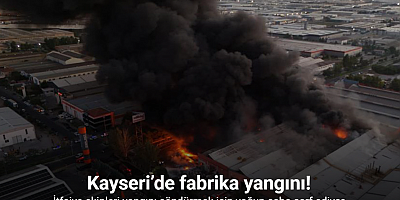 Kayseri’deki fabrika yangını sürüyor: İtfaiye ekipleri yangını söndürmek için yoğun çaba sarf ediyor