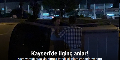 Kaza yaptığı aracıyla gitmek istedi, ekiplere zor anlar yaşattı