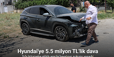 Kazada yeni aldığı aracın hava yastıkları açılmayınca Hyundai'ye 5.5 milyon TL'lik dava açtı