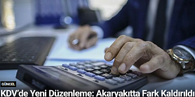KDV’de Yeni Düzenleme: Akaryakıtta Fark Kaldırıldı