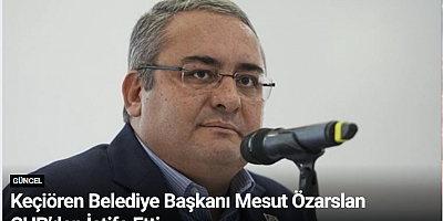 Keçiören Belediye Başkanı Mesut Özarslan CHP’den İstifa Etti