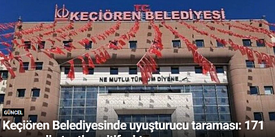 Keçiören Belediyesinde uyuşturucu taraması: 171 personelin testi pozitif çıktı