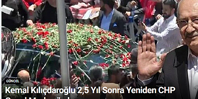Kemal Kılıçdaroğlu 2,5 Yıl Sonra Yeniden CHP Genel Merkezi'nde