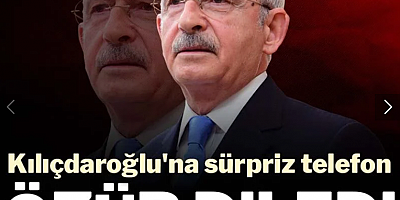 Kemal Kılıçdaroğlu'na sürpriz telefon: Özür diledi
