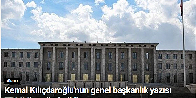 Kemal Kılıçdaroğlu'nun genel başkanlık yazısı TBMM'ye gönderildi