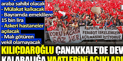 Kılıçdaroğlu Çanakkale'de dev kalabalığa vaatlerini açıkladı