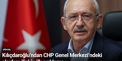 Kılıçdaroğlu’ndan CHP Genel Merkezi’ndeki olaylara ilişkin ilk açıklama